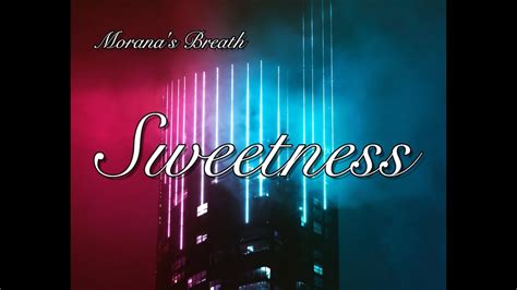 Sweetness By Moranas Breath Youtube