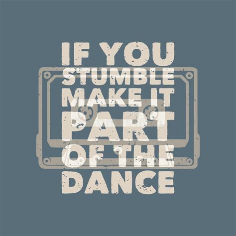 If You Stumble Make It Part Of The Dance Poster Design With Hand