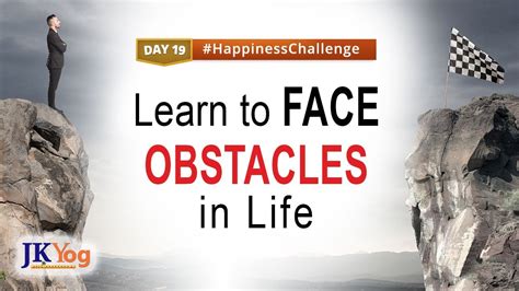 How To Face Obstacles And Difficulties In Life Happiness Challenge
