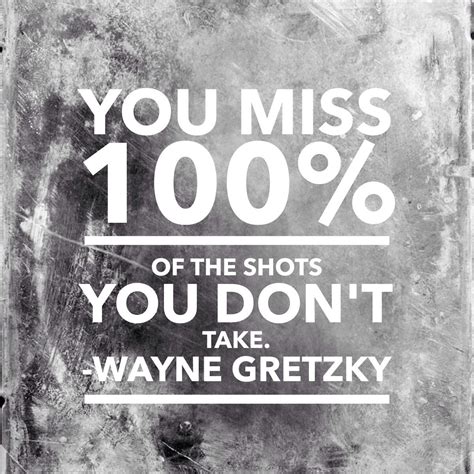 You Miss 100 Of The Shots You Don T Take ~ Wayne Gretzky Wayne Gretzky Motivate Yourself