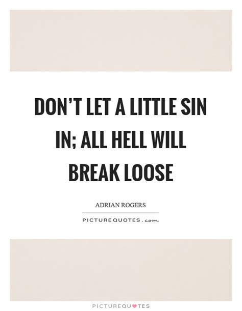 Dont Let A Little Sin In All Hell Will Break Loose Picture Quotes