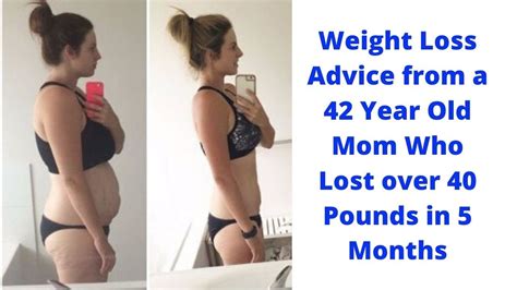 weight loss advice from a 42 year old mom who lost over 40 pounds in 5 months youtube