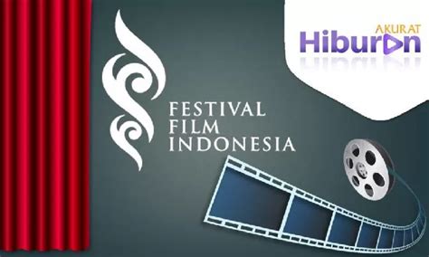 Ini Dia Daftar Lengkap Pemenang Festival Film Indonesia 2017 Akurat