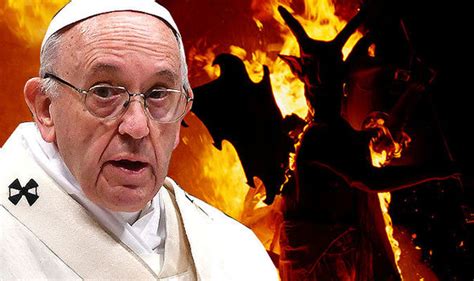 The Devil Is Real Pope Says Satan More Intelligent Than Mortals