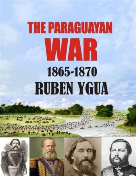 The Paraguayan War 1865 1870 By Ruben Ygua Paperback Barnes And Noble®