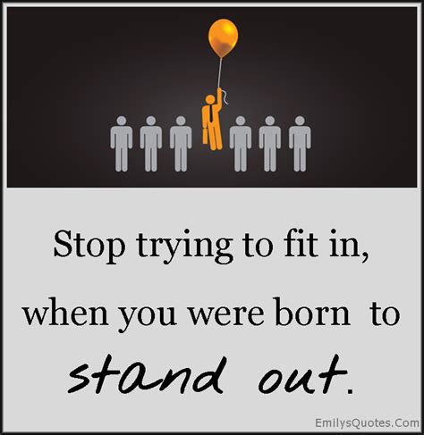Stop Trying To Fit In When You Were Born To Stand Out Popular