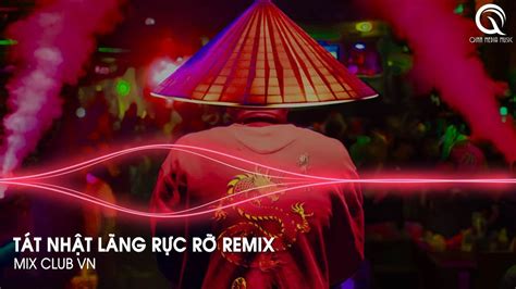 Thiên Hạ Khắp Bốn Phương Remix Tát Nhật Lãng Rực Rỡ Remix Hot Tiktok Có Duyên Không Nợ Remix