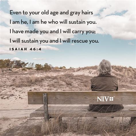 Even to your old age and gray hairs I am he, I am he who will sustain ...