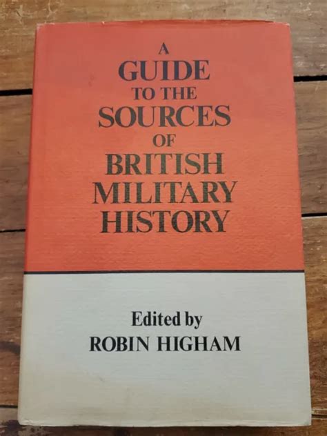 A Guide To The Sources Of British Military History By Robin Higham 25