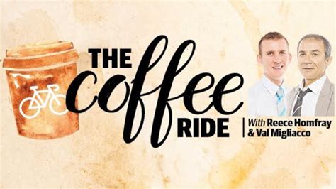 the coffee ride with reece homfray and val migliaccio the advertiser