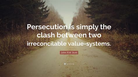 John Rw Stott Quote Persecution Is Simply The Clash Between Two