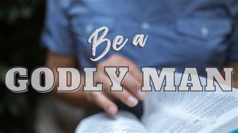 Be A Godly Man Kingsley Church Of Christ
