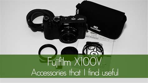Fujifilm X100v Accessories That I Find Useful Youtube