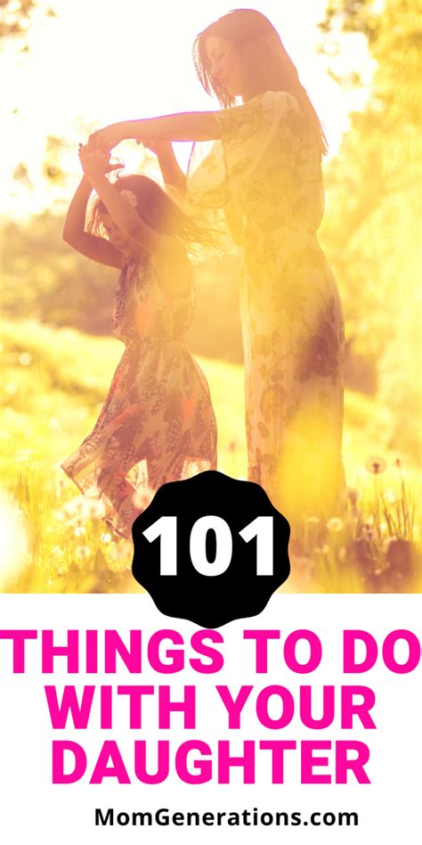 101 Things To Do With Your Daughter In 2020 Mom Generations Things