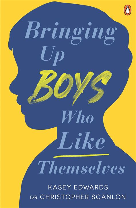 Bringing Up Boys Who Like Themselves By Kasey Edwards Penguin Books