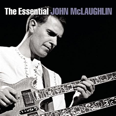 The Essential John Mclaughlin John Mclaughlin Songs Reviews