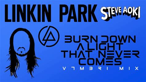 Linkin Park Feat Steve Aoki Burn Down A Light That Never Comes YouTube