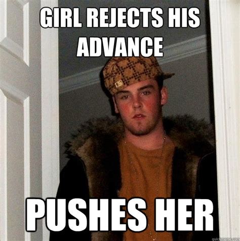 Girl Rejects His Advance Pushes Her Scumbag Steve Quickmeme