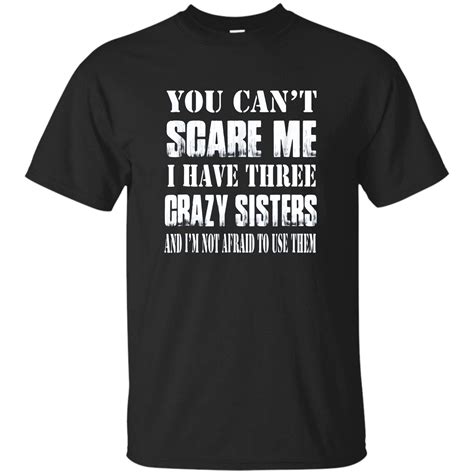 Uniwyn You Can T Scare Me I Have Three Crazy Sisters T T Shirt 7898 Seknovelty