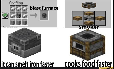 It can smelt iron faster cooks food faster - iFunny ...
