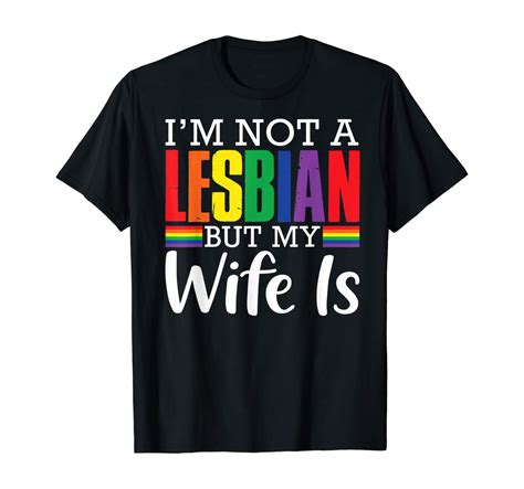 Amazon Com I M Not A Lesbian But My Wife Is Funny Lgbt Rainbow Wedding T Shirt Clothing