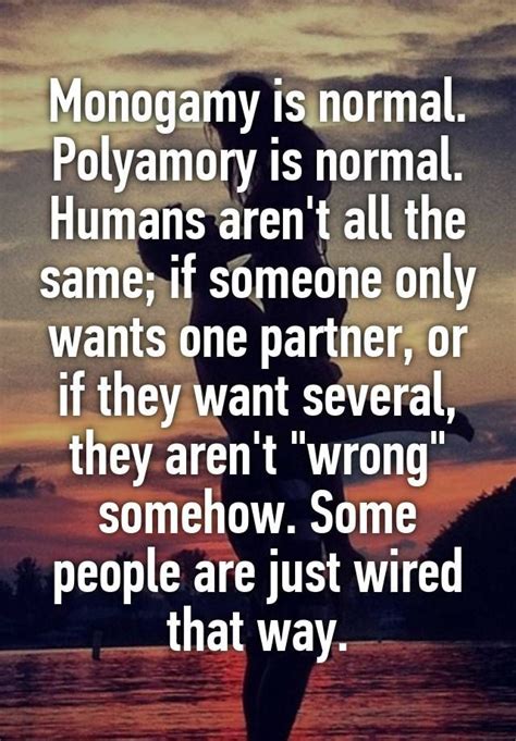 Monogamy Is Normal Polyamory Is Normal Humans Aren T All The Same If Someone Only Wants One