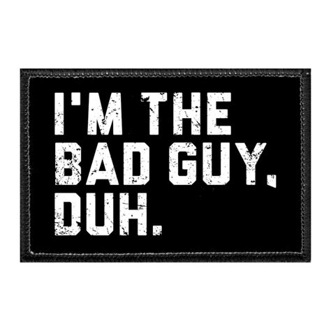Im The Bad Guy Duh Removable Patch Pull Patch Removable