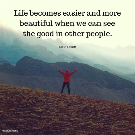 Life Becomes Easier And More Beautiful When We Can See The Good In