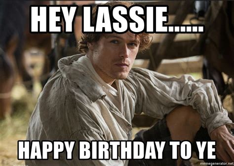 Hey Lassie Happy Birthday To Ye Jamie Fraser Jammf Meme Generator
