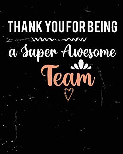 Thank You For Being A Super Awesome Team Best Team Ever
