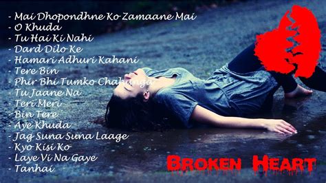 Best Heart Broken Songs Hindi Loneliness Bollywood Break Up Songs