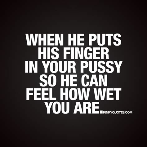 Kinky Quotes On Twitter When He Puts His Finger In Your Pussy So He Can Feel How Wet You Are