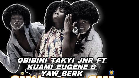 Obibini Takyi Jnr Ft Kuami Eugene X Yaw Berk Sika No Ashi Official