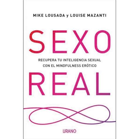 Sexo Real Recupera Tu Inteligencia Sexual Con El Mindfulness Erótico Autoayuda Libros