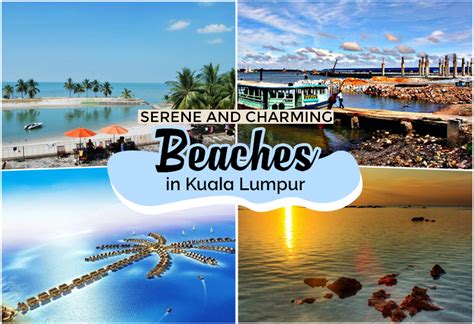 Serene And Charming Beaches In Kuala Lumpur Kl Now