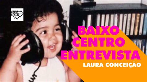 Bc Entrevista Laura Conceição Baixo Centro