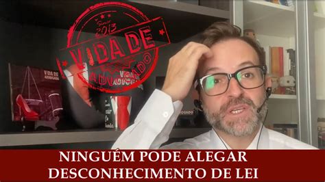 Ninguém Pode Alegar Desconhecimento Da Lei