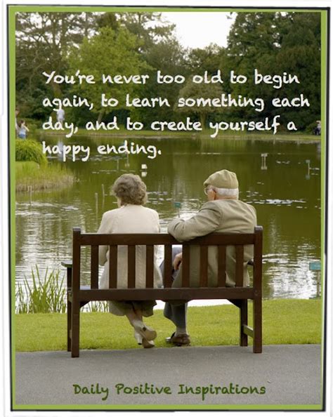 Youre Never Too Old To Begin Again To Learn Something Each Day And