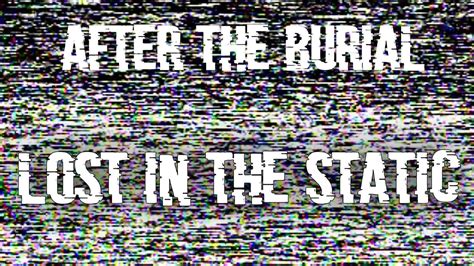 After The Burial Lost In The Static Lyrics Youtube