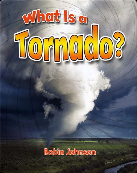 What Is A Tornado Childrens Book By Robin Johnson Discover Children