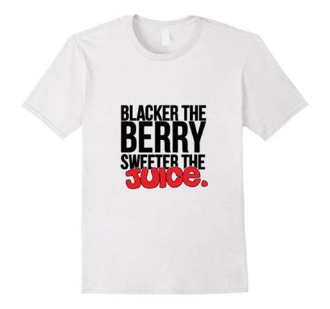 Blacker The Berry Sweeter The Juice T Shirt To My Daughter T Shirt