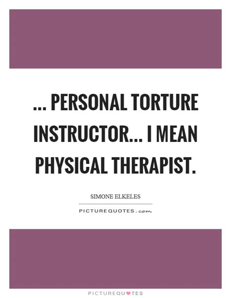 To be tested is good. Physical Therapist Quotes & Sayings | Physical Therapist ...