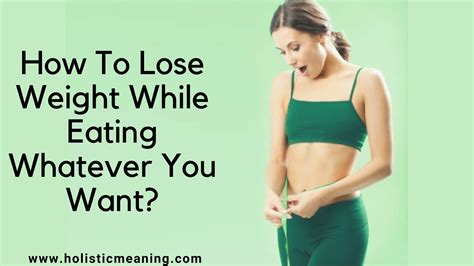 How To Lose Weight While Eating Whatever You Want Holistic Meaning