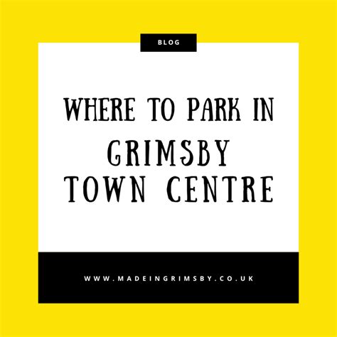 Where To Park In Grimsby Town Centre Made In Grimsby And Cleethorpes