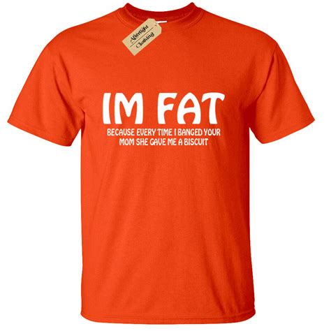 Mens Im Fat Because Every Time I Banged Your Mom T Shirt Funny Joke Rude Mum Ebay