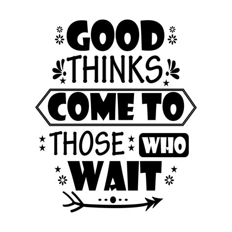 Good Things Come To Those Who Wait Lettering Quote 6415752 Vector Art