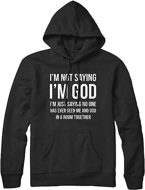 Im Not Saying Im God Im Just Saying No One Has Ever Seen Me And God