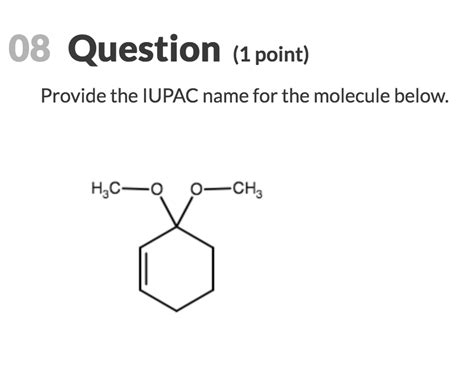 Solved 08 Question 1 Point Provide The Iupac Name For The