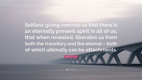 Frederick Lenz Quote Selfless Giving Reminds Us That There Is An
