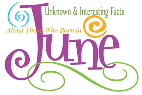 10 Unknown And Interesting Facts About Those Who Born In June